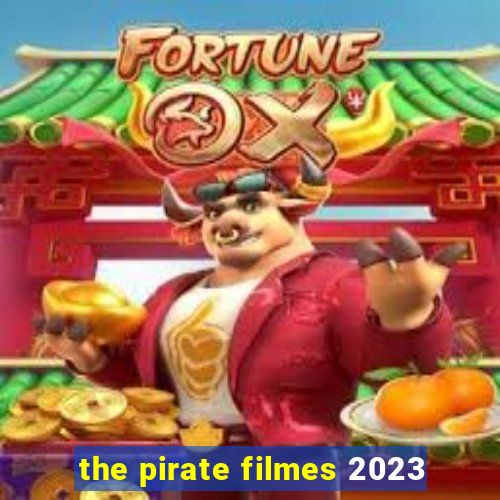 the pirate filmes 2023